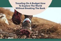 How To Travel Without Breaking The Bank How To Travel Without Breaking The Bank