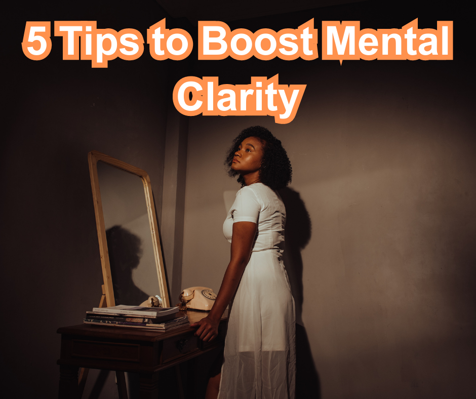 Improving Your Mental Clarity In 5 Steps - OneUniqueQueen