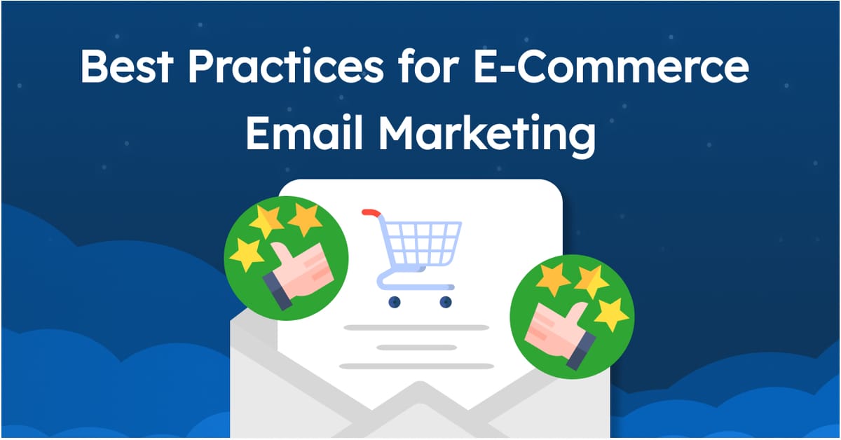 Best Practices for E-Commerce Email Marketing Best Practices for E-Commerce Email Marketing