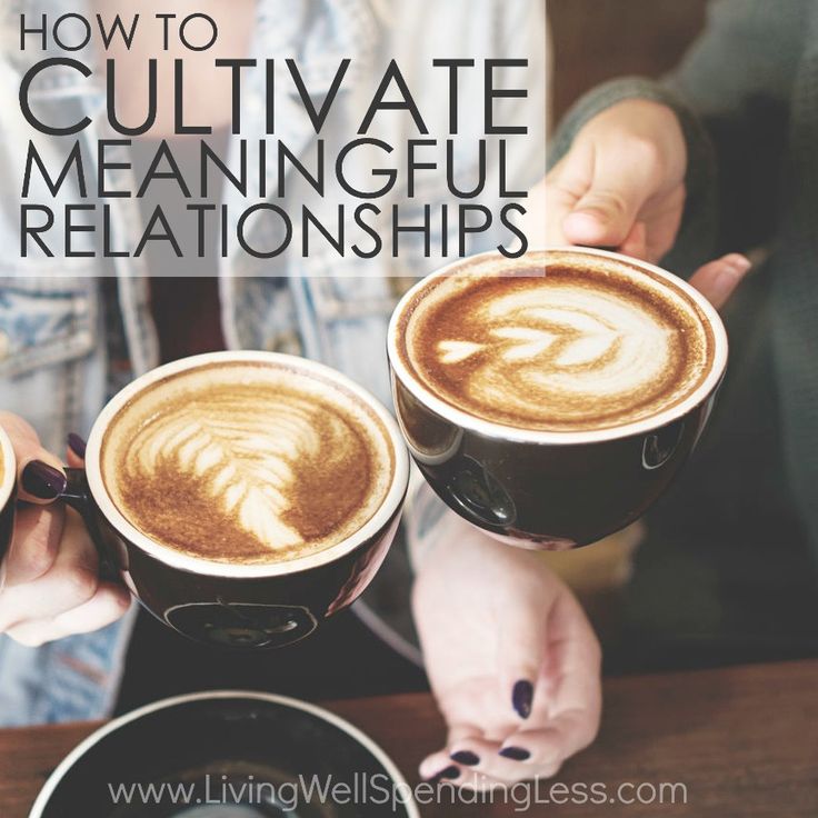 Ways To Cultivate Meaningful Relationships With Friends
